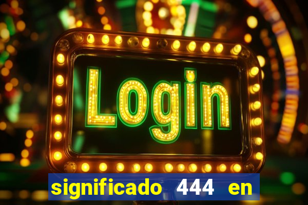 significado 444 en lo espiritual